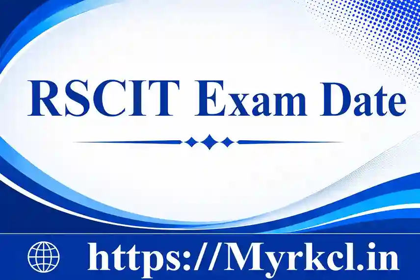 RSCIT Exam Date 2026: RKCL 19 July & 2 August Exam Date Released